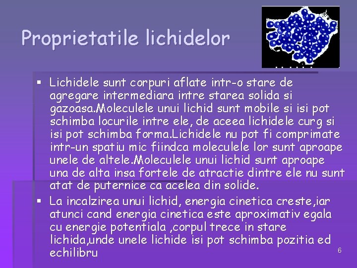 Proprietatile lichidelor § Lichidele sunt corpuri aflate intr-o stare de agregare intermediara intre starea