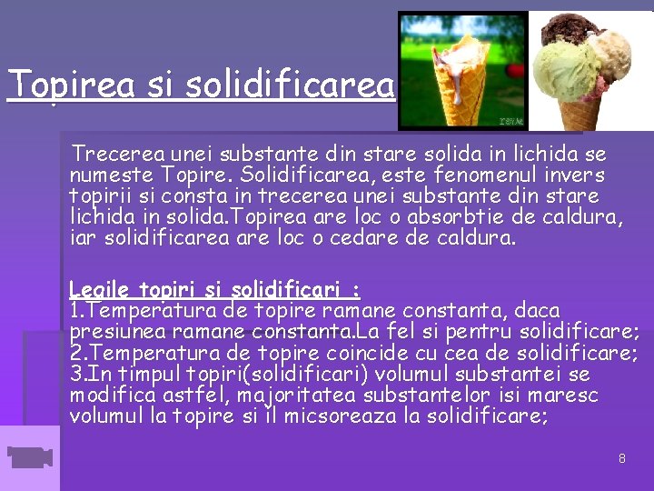 Topirea si solidificarea Trecerea unei substante din stare solida in lichida se numeste Topire. Topirea si solidificarea Trecerea unei substante din stare solida in lichida se numeste Topire.