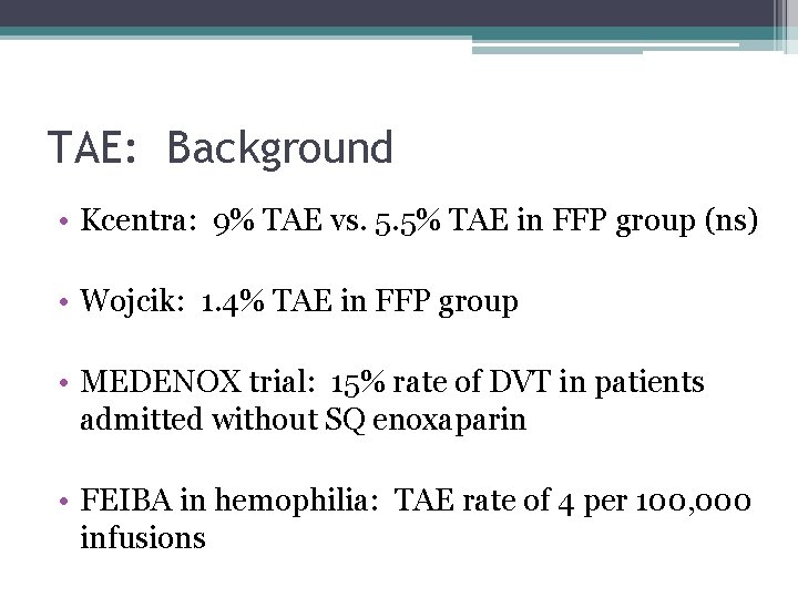 TAE: Background • Kcentra: 9% TAE vs. 5. 5% TAE in FFP group (ns)