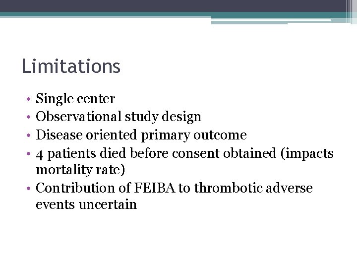 Limitations • • Single center Observational study design Disease oriented primary outcome 4 patients