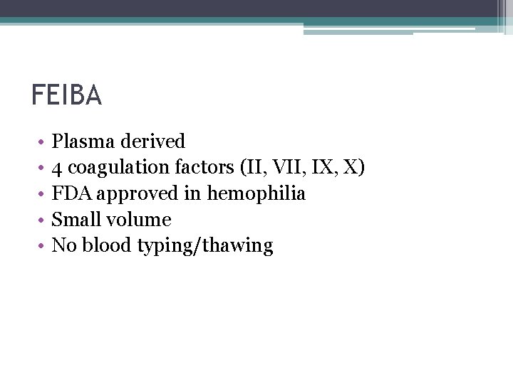 FEIBA • • • Plasma derived 4 coagulation factors (II, VII, IX, X) FDA