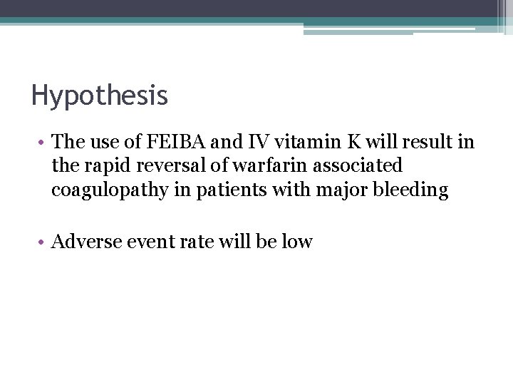 Hypothesis • The use of FEIBA and IV vitamin K will result in the