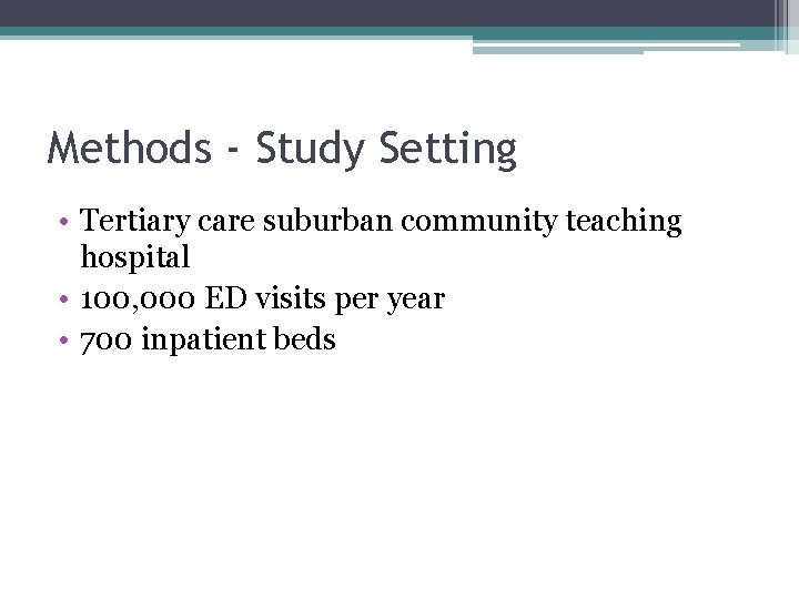 Methods - Study Setting • Tertiary care suburban community teaching hospital • 100, 000