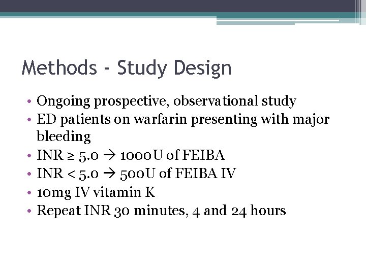 Methods - Study Design • Ongoing prospective, observational study • ED patients on warfarin