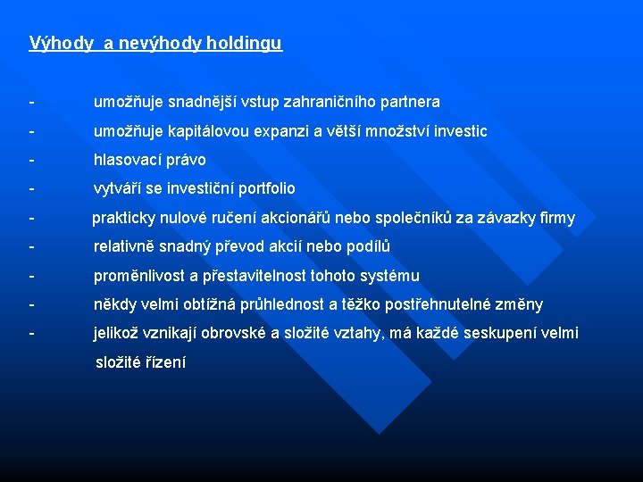 Výhody a nevýhody holdingu - umožňuje snadnější vstup zahraničního partnera - umožňuje kapitálovou expanzi