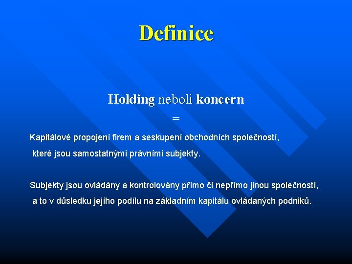 Definice Holding neboli koncern = Kapitálové propojení firem a seskupení obchodních společností, které jsou