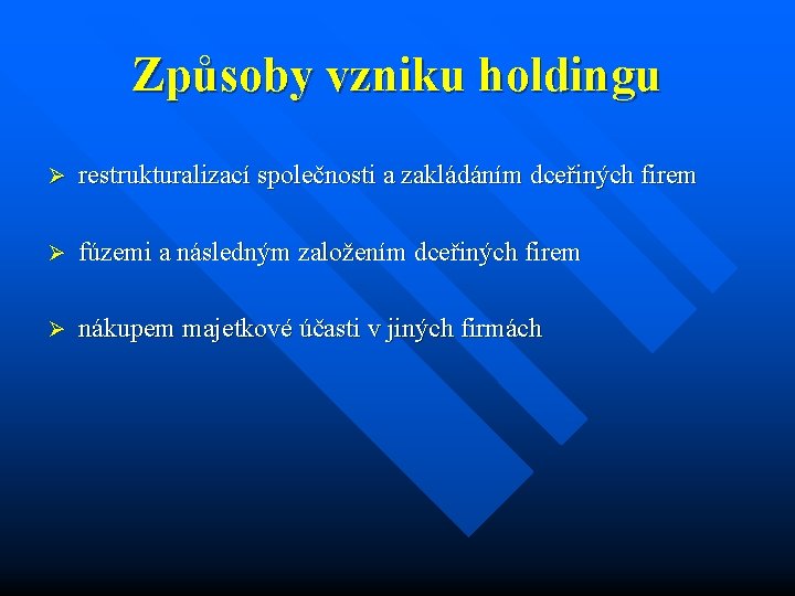 Způsoby vzniku holdingu Ø restrukturalizací společnosti a zakládáním dceřiných firem Ø fúzemi a následným