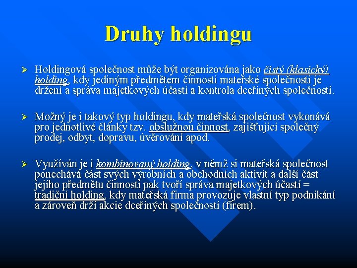 Druhy holdingu Ø Holdingová společnost může být organizována jako čistý (klasický) holding, kdy jediným