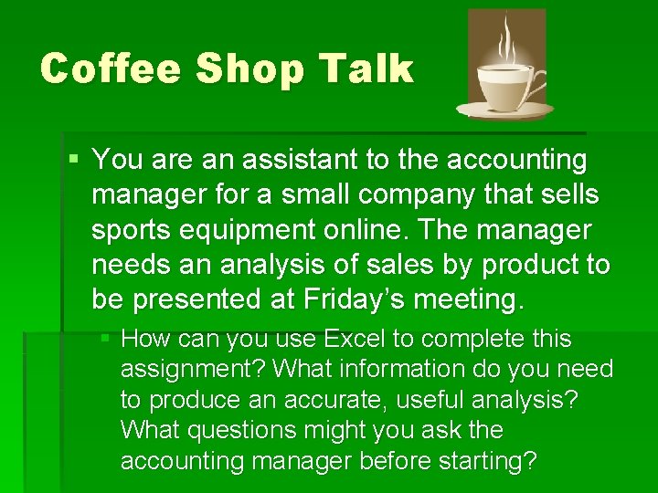 Coffee Shop Talk § You are an assistant to the accounting manager for a
