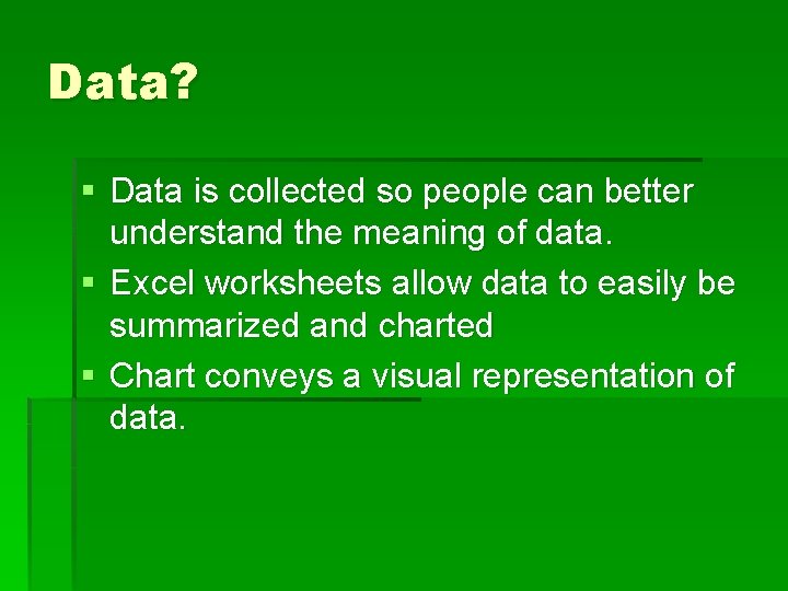 Data? § Data is collected so people can better understand the meaning of data.