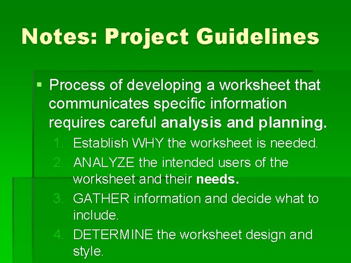 Notes: Project Guidelines § Process of developing a worksheet that communicates specific information requires
