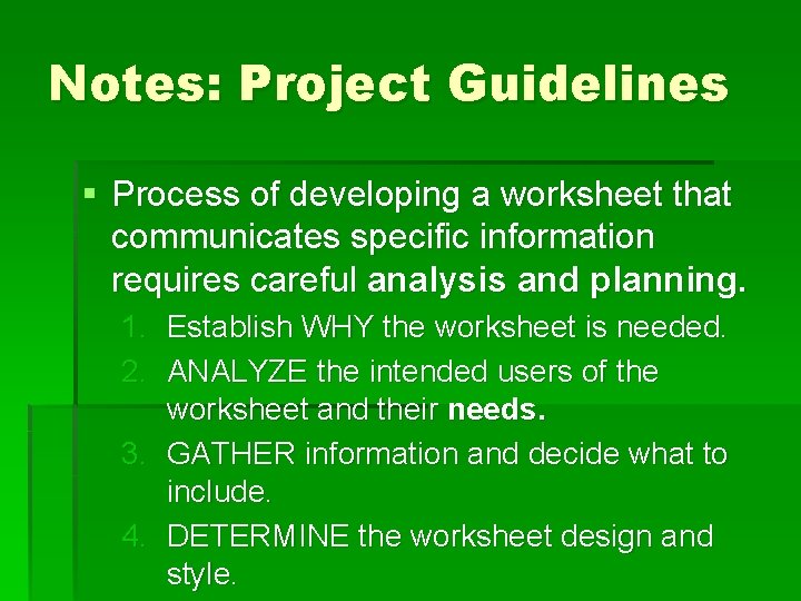 Notes: Project Guidelines § Process of developing a worksheet that communicates specific information requires