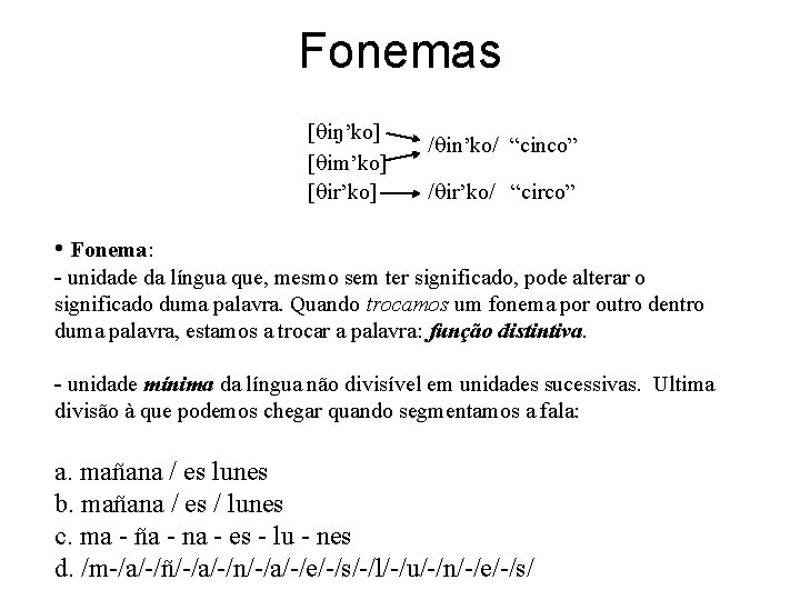 Fonemas [ iŋ’ko] [ im’ko] [ ir’ko] / in’ko/ “cinco” / ir’ko/ “circo” •