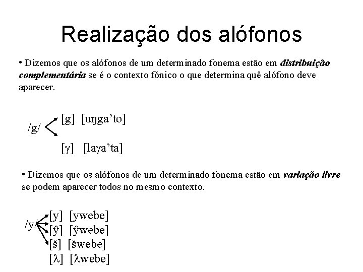 Realização dos alófonos • Dizemos que os alófonos de um determinado fonema estão em
