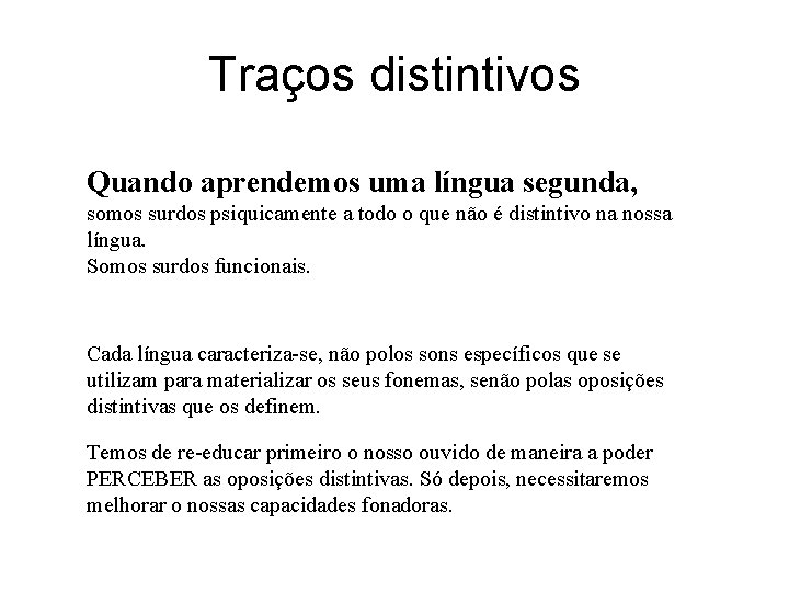 Traços distintivos Quando aprendemos uma língua segunda, somos surdos psiquicamente a todo o que