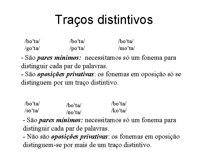 Traços distintivos /bo’ta/ /go’ta/ /bo’ta/ /po’ta/ /bo’ta/ /mo’ta/ - São pares mínimos: necessitamos só