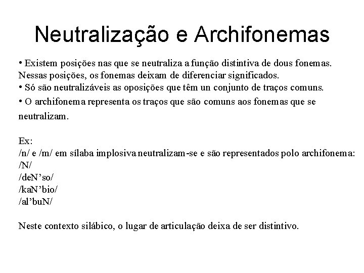Neutralização e Archifonemas • Existem posições nas que se neutraliza a função distintiva de