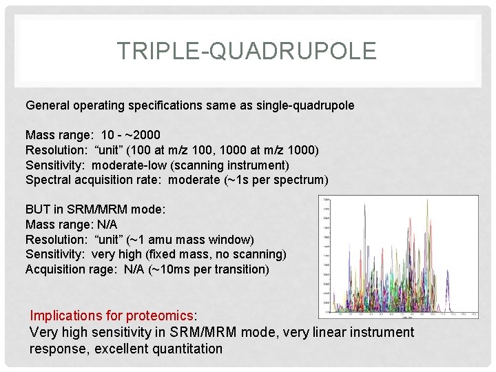 TRIPLE-QUADRUPOLE General operating specifications same as single-quadrupole Mass range: 10 - ~2000 Resolution: “unit”