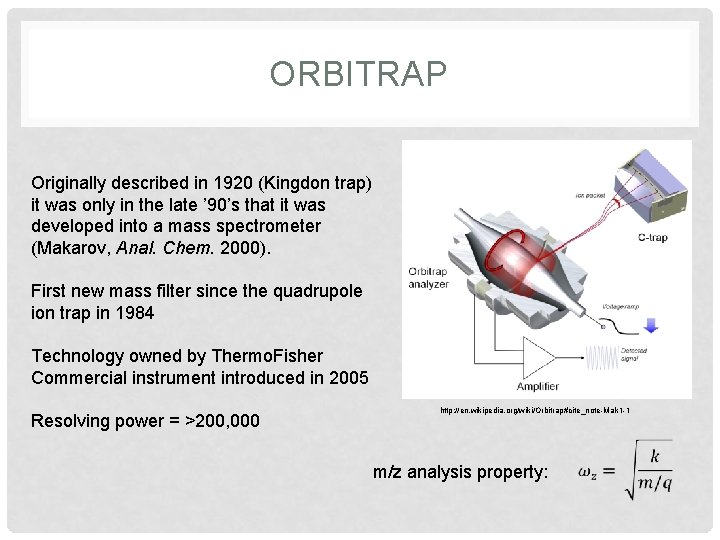 ORBITRAP Originally described in 1920 (Kingdon trap) it was only in the late ’