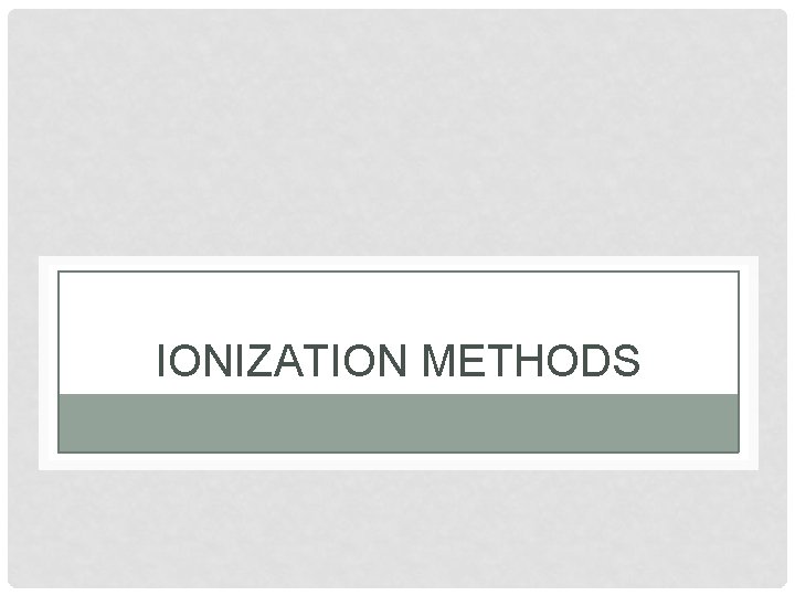 IONIZATION METHODS 