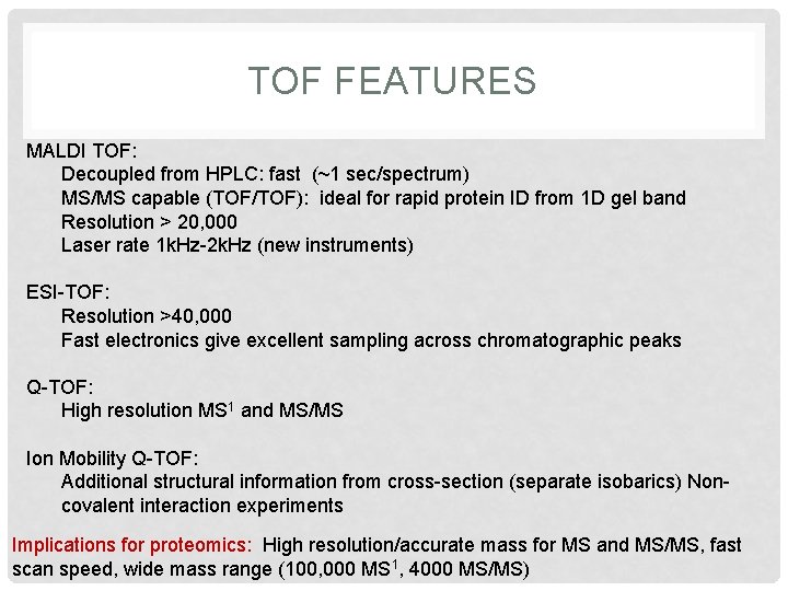 TOF FEATURES MALDI TOF: Decoupled from HPLC: fast (~1 sec/spectrum) MS/MS capable (TOF/TOF): ideal