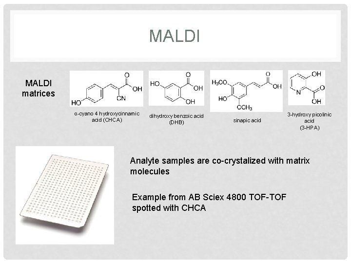 MALDI matrices α-cyano 4 hydroxycinnamic acid (CHCA) dihydroxy benzoic acid (DHB) sinapic acid 3