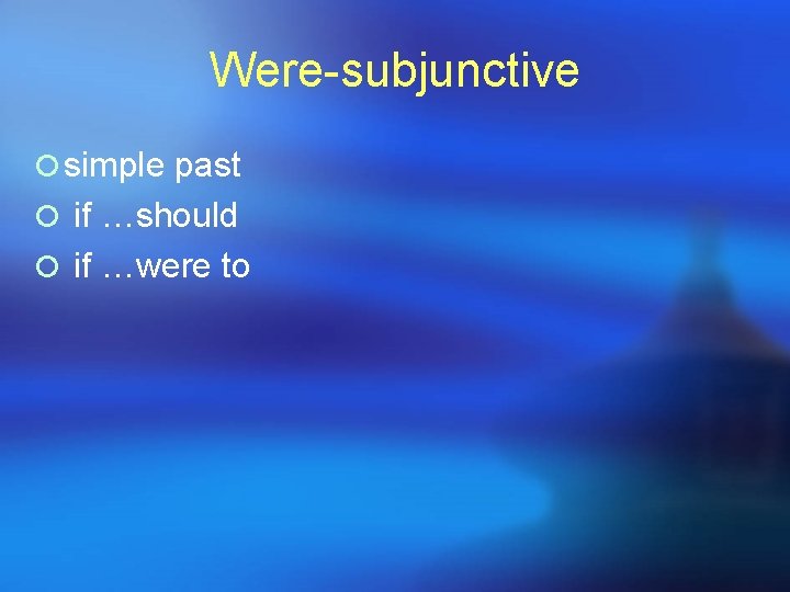 Were-subjunctive ¡ simple past ¡ if …should ¡ if …were to 