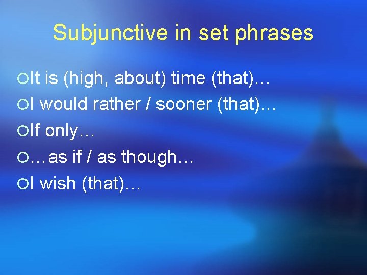 Subjunctive in set phrases ¡It is (high, about) time (that)… ¡I would rather / Subjunctive in set phrases ¡It is (high, about) time (that)… ¡I would rather /