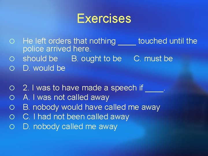 Exercises He left orders that nothing ____ touched until the police arrived here. ¡ Exercises He left orders that nothing ____ touched until the police arrived here. ¡