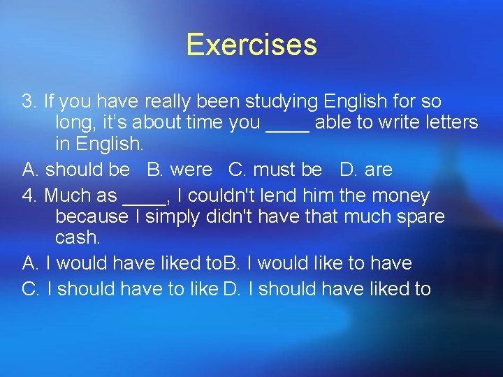 Exercises 3. If you have really been studying English for so long, it’s about