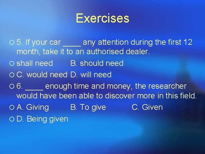 Exercises ¡ 5. If your car ____ any attention during the first 12 month, Exercises ¡ 5. If your car ____ any attention during the first 12 month,