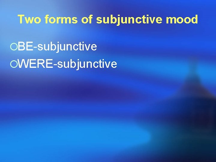 Two forms of subjunctive mood ¡BE-subjunctive ¡WERE-subjunctive Two forms of subjunctive mood ¡BE-subjunctive ¡WERE-subjunctive