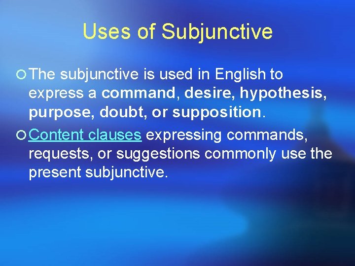 Uses of Subjunctive ¡ The subjunctive is used in English to express a command,