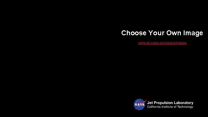 Choose Your Own Image www. jpl. nasa. gov/spaceimages 