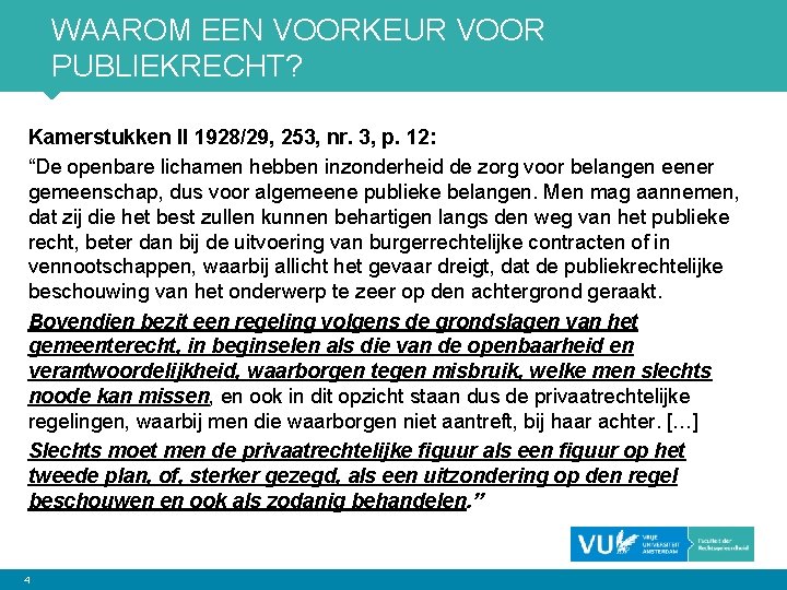 WAAROM EEN VOORKEUR VOOR PUBLIEKRECHT? Kamerstukken II 1928/29, 253, nr. 3, p. 12: “De
