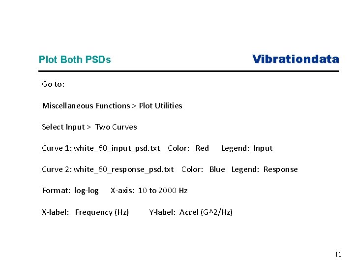 Vibrationdata Plot Both PSDs Go to: Miscellaneous Functions > Plot Utilities Select Input >