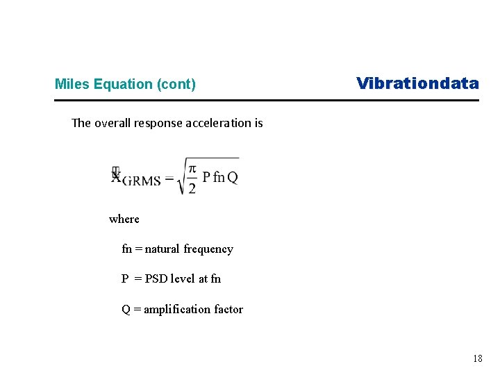 Miles Equation (cont) Vibrationdata The overall response acceleration is where fn = natural frequency