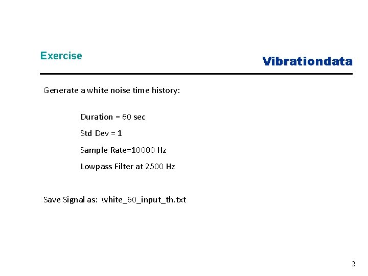 Exercise Vibrationdata Generate a white noise time history: Duration = 60 sec Std Dev