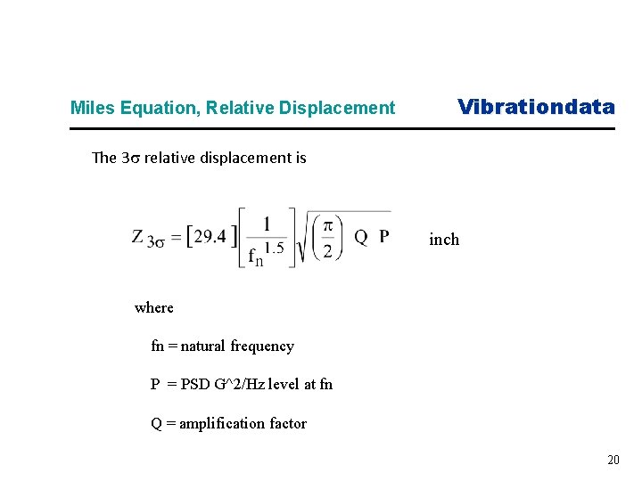 Miles Equation, Relative Displacement Vibrationdata The 3 relative displacement is inch where fn =