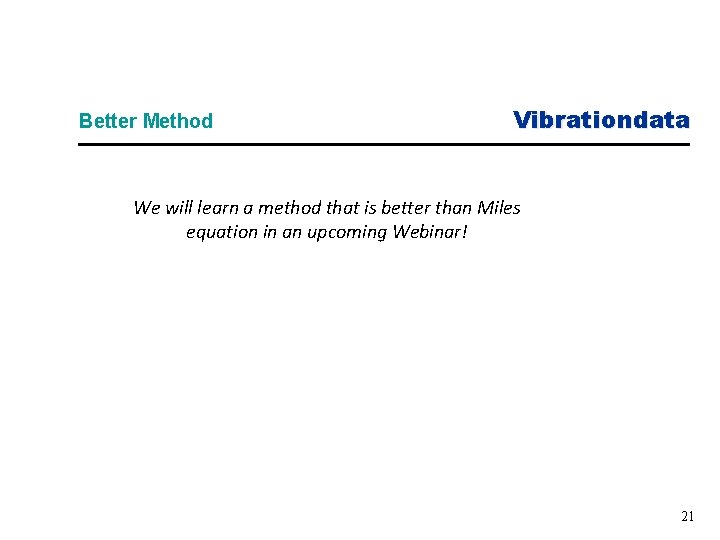 Better Method Vibrationdata We will learn a method that is better than Miles equation