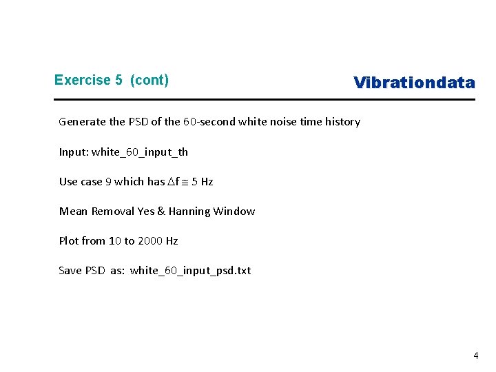 Exercise 5 (cont) Vibrationdata Generate the PSD of the 60 -second white noise time