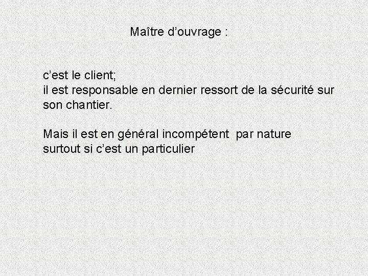 Maître d’ouvrage : c’est le client; il est responsable en dernier ressort de la