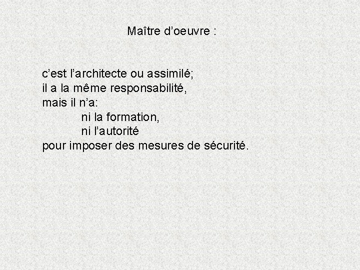 Maître d’oeuvre : c’est l’architecte ou assimilé; il a la même responsabilité, mais il