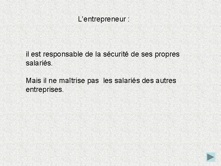 L’entrepreneur : il est responsable de la sécurité de ses propres salariés. Mais il