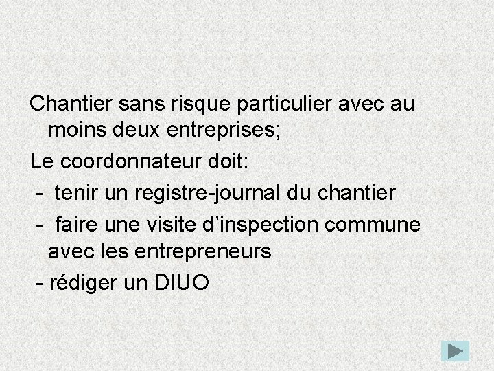 Chantier sans risque particulier avec au moins deux entreprises; Le coordonnateur doit: - tenir