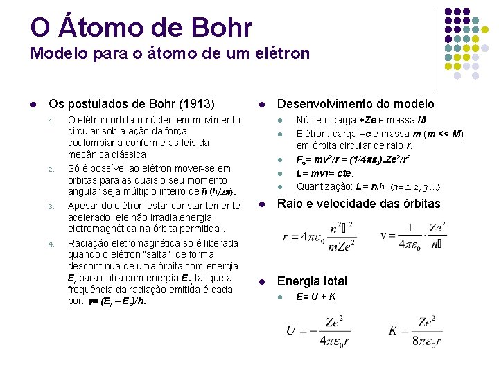 O Átomo de Bohr Modelo para o átomo de um elétron l Os postulados