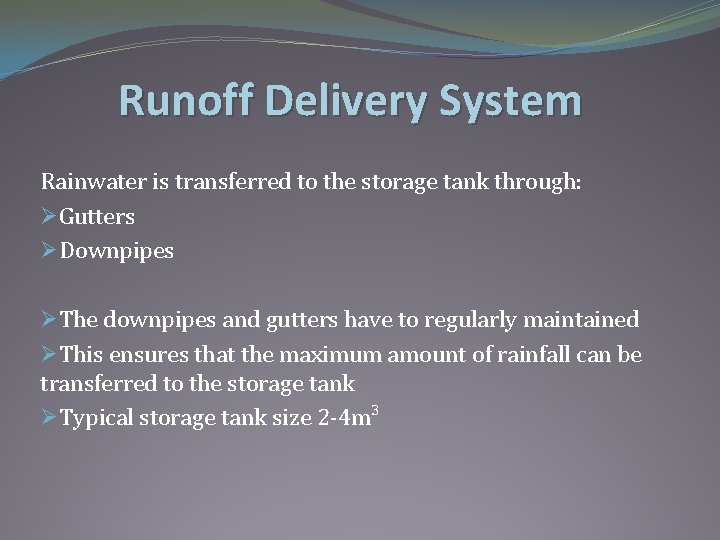 Runoff Delivery System Rainwater is transferred to the storage tank through: ØGutters ØDownpipes ØThe