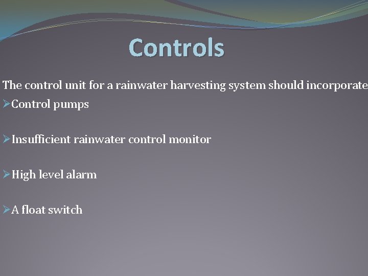 Controls The control unit for a rainwater harvesting system should incorporate ØControl pumps ØInsufficient