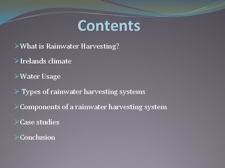 Contents ØWhat is Rainwater Harvesting? ØIrelands climate ØWater Usage Ø Types of rainwater harvesting