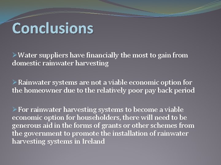 Conclusions ØWater suppliers have financially the most to gain from domestic rainwater harvesting ØRainwater